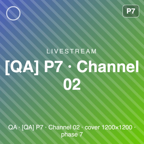 [QA] P7 · Channel 02