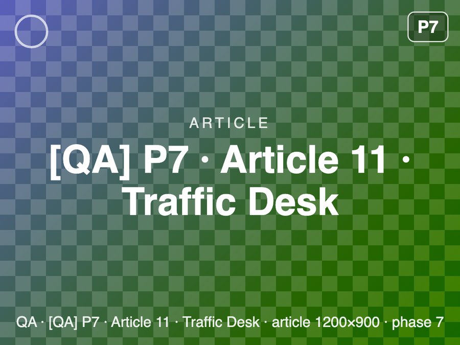 [QA] P7 · Article 11 · Traffic Desk