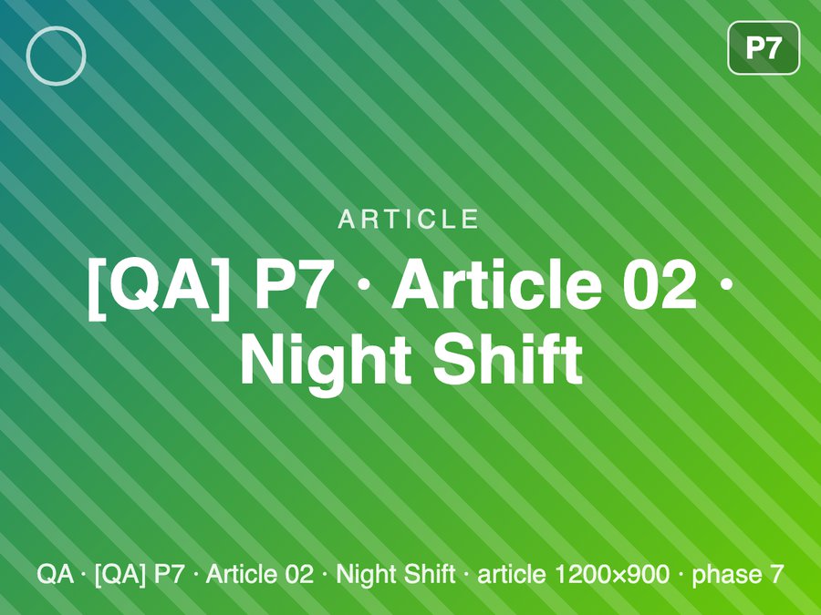 [QA] P7 · Article 02 · Night Shift