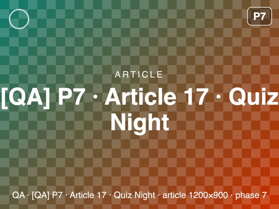 [QA] P7 · Article 17 · Quiz Night