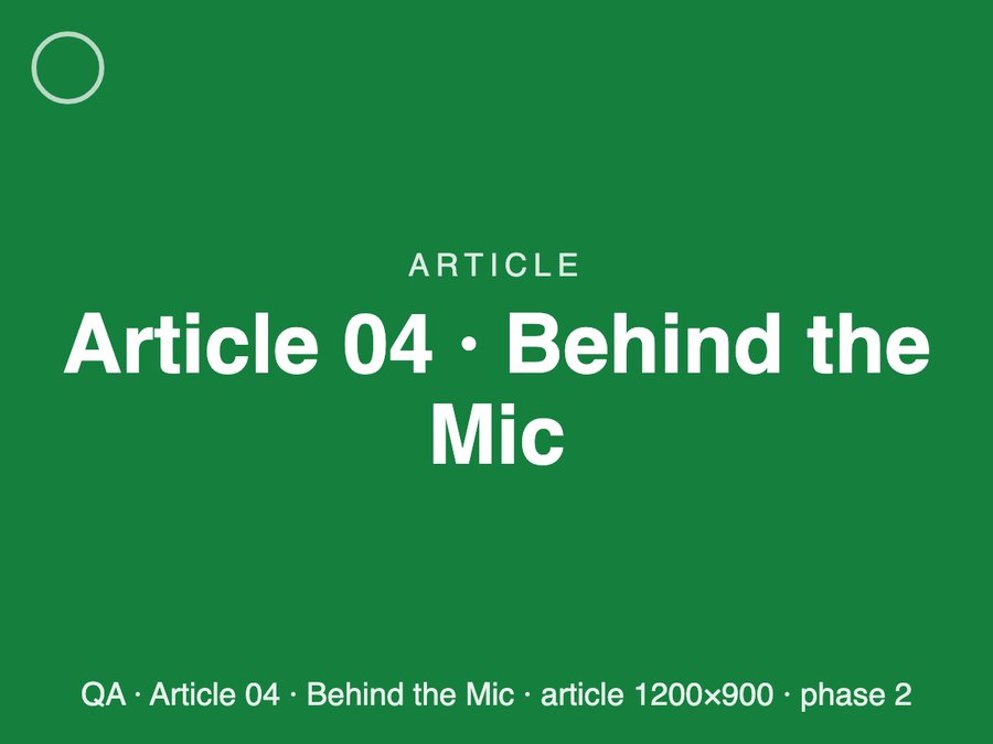 [QA] Article 04 · Behind the Mic