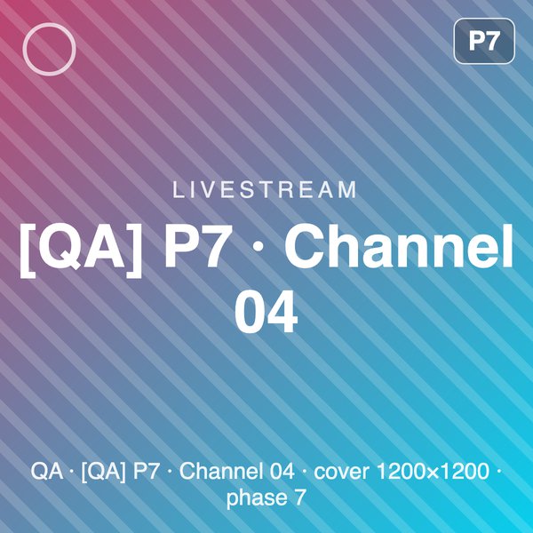[QA] P7 · Channel 04