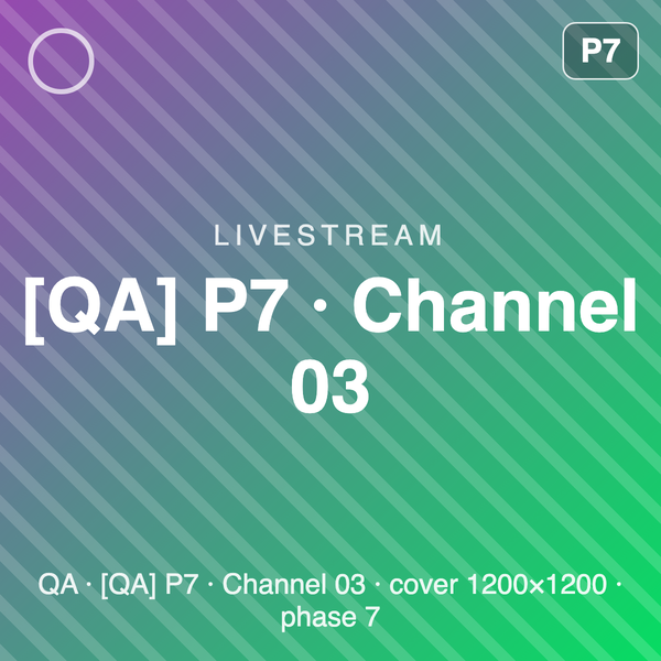 [QA] P7 · Channel 03